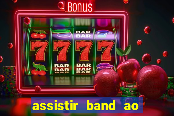 assistir band ao vivo multicanais